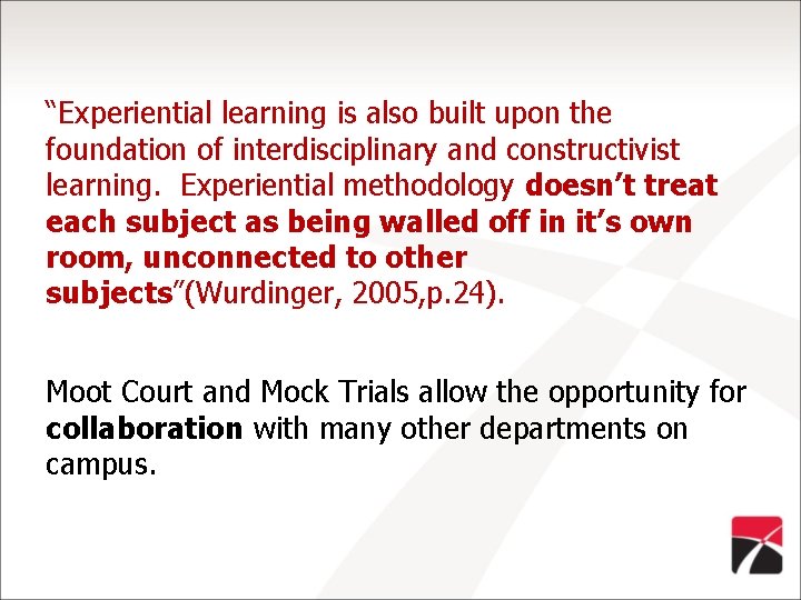 “Experiential learning is also built upon the foundation of interdisciplinary and constructivist learning. Experiential