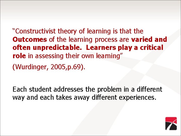 “Constructivist theory of learning is that the Outcomes of the learning process are varied