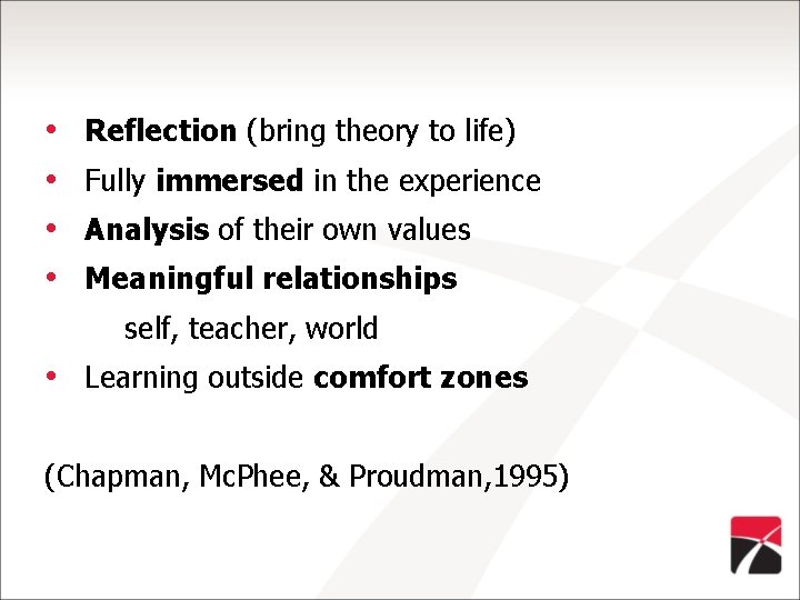  • • Reflection (bring theory to life) Fully immersed in the experience Analysis