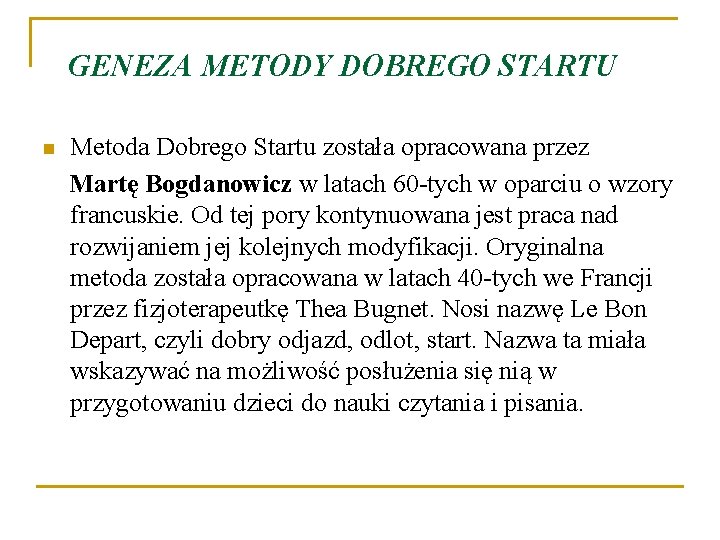 GENEZA METODY DOBREGO STARTU n Metoda Dobrego Startu została opracowana przez Martę Bogdanowicz w