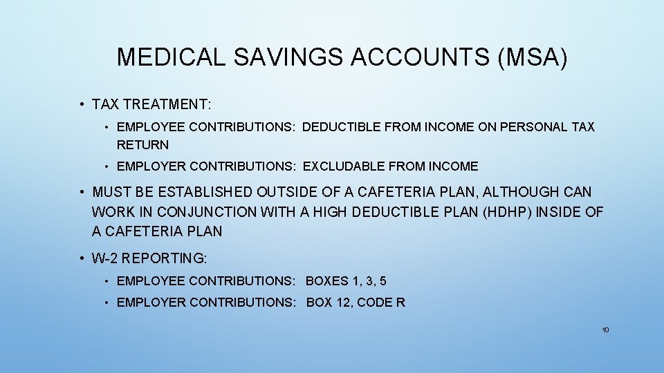 MEDICAL SAVINGS ACCOUNTS (MSA) • TAX TREATMENT: • EMPLOYEE CONTRIBUTIONS: DEDUCTIBLE FROM INCOME ON