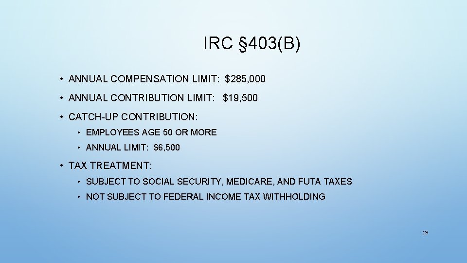 IRC § 403(B) • ANNUAL COMPENSATION LIMIT: $285, 000 • ANNUAL CONTRIBUTION LIMIT: $19,