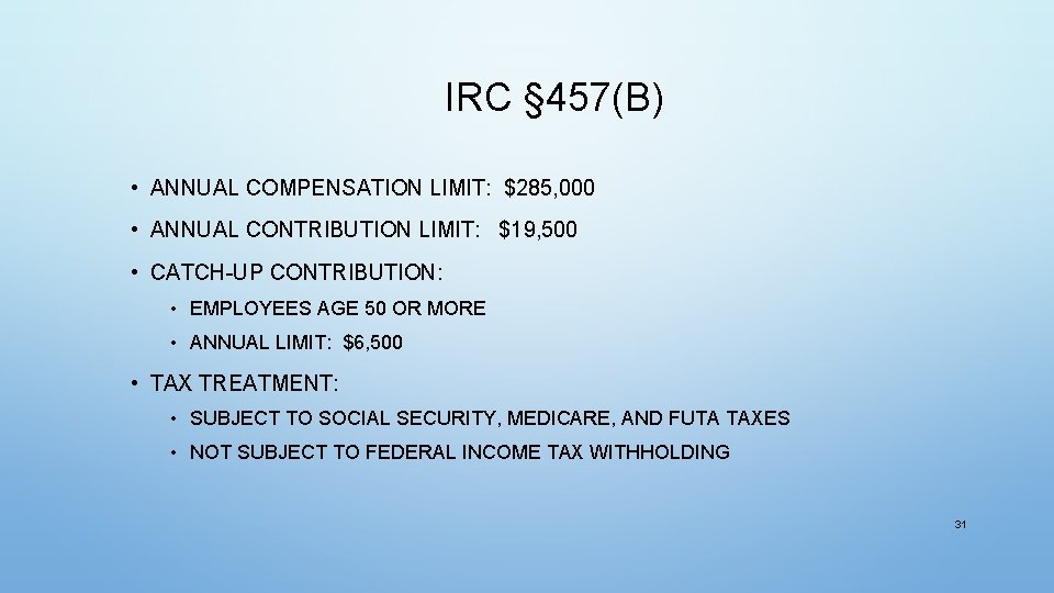 IRC § 457(B) • ANNUAL COMPENSATION LIMIT: $285, 000 • ANNUAL CONTRIBUTION LIMIT: $19,