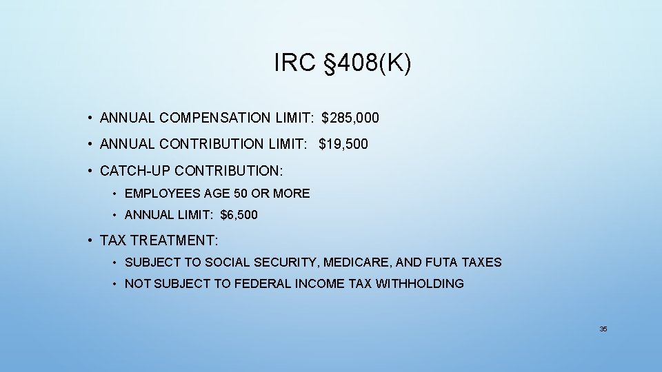 IRC § 408(K) • ANNUAL COMPENSATION LIMIT: $285, 000 • ANNUAL CONTRIBUTION LIMIT: $19,