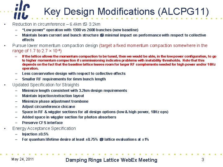 Key Design Modifications (ALCPG 11) • Reduction in circumference – 6. 4 km a