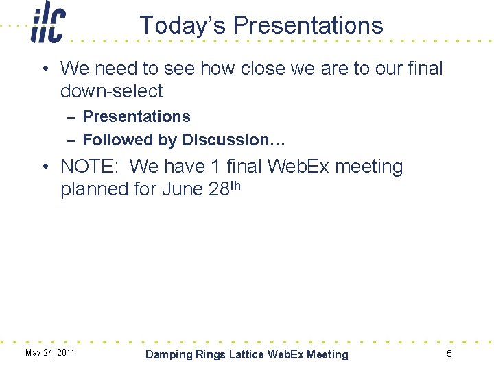 Today’s Presentations • We need to see how close we are to our final
