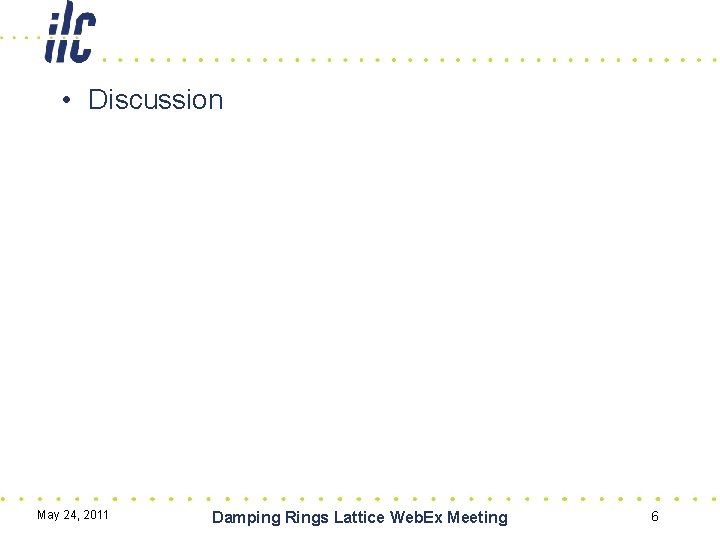  • Discussion May 24, 2011 Damping Rings Lattice Web. Ex Meeting 6 