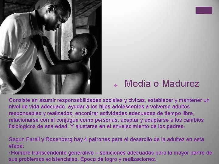 + Media o Madurez Consiste en asumir responsabilidades sociales y civicas, establecer y mantener