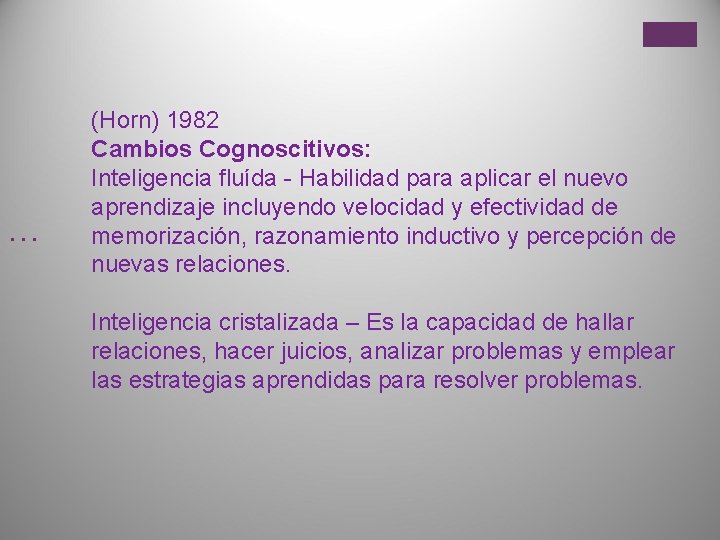 … (Horn) 1982 Cambios Cognoscitivos: Inteligencia fluída - Habilidad para aplicar el nuevo aprendizaje
