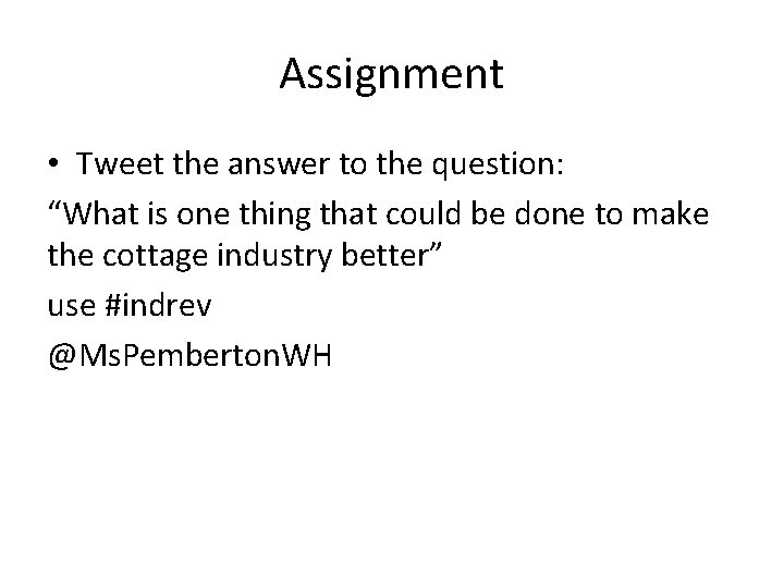 Assignment • Tweet the answer to the question: “What is one thing that could