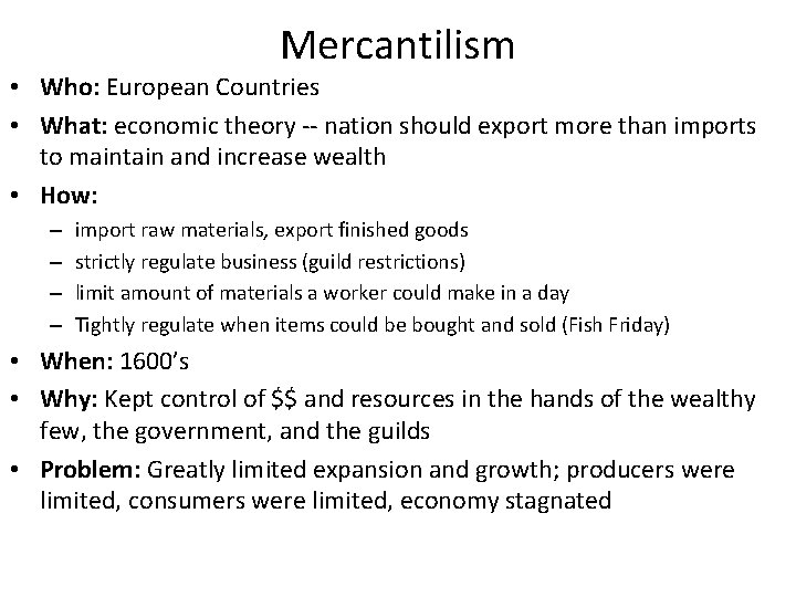 Mercantilism • Who: European Countries • What: economic theory -- nation should export more