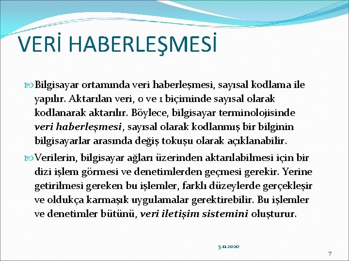 VERİ HABERLEŞMESİ Bilgisayar ortamında veri haberleşmesi, sayısal kodlama ile yapılır. Aktarılan veri, 0 ve