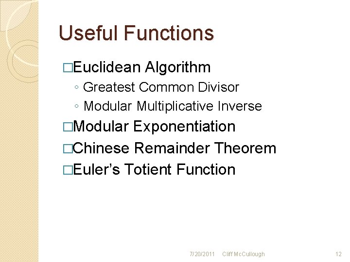 Useful Functions �Euclidean Algorithm ◦ Greatest Common Divisor ◦ Modular Multiplicative Inverse �Modular Exponentiation