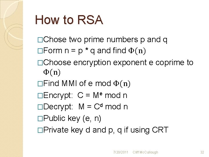 How to RSA �Chose two prime numbers p and q �Form n = p