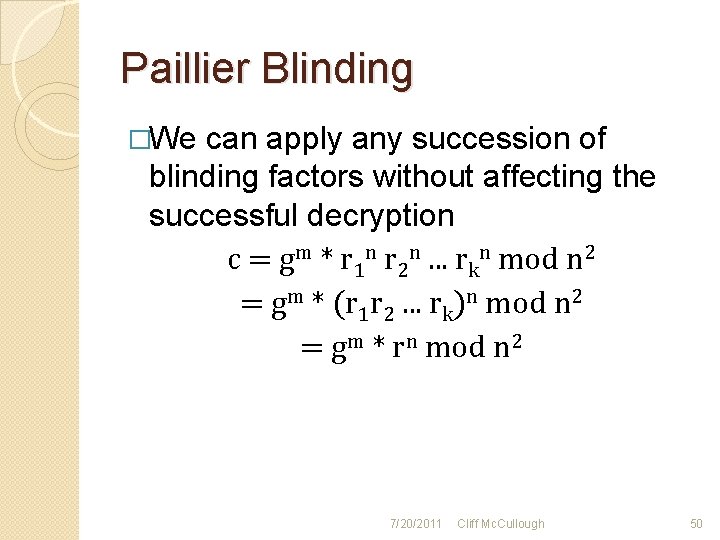 Paillier Blinding �We can apply any succession of blinding factors without affecting the successful