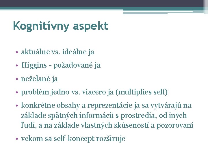 Kognitívny aspekt • aktuálne vs. ideálne ja • Higgins - požadované ja • neželané