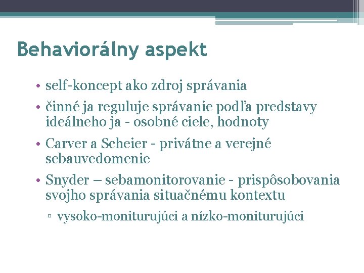 Behaviorálny aspekt • self-koncept ako zdroj správania • činné ja reguluje správanie podľa predstavy