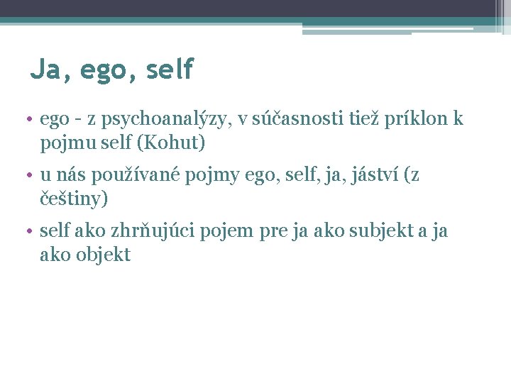 Ja, ego, self • ego - z psychoanalýzy, v súčasnosti tiež príklon k pojmu