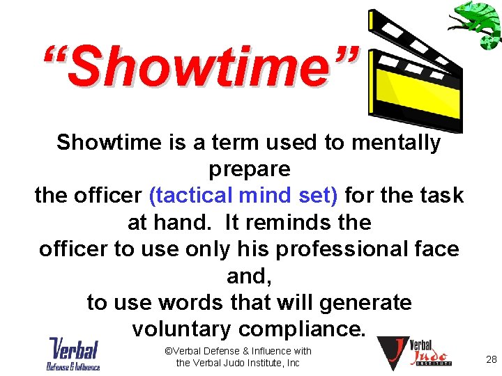 “Showtime” Showtime is a term used to mentally prepare the officer (tactical mind set)