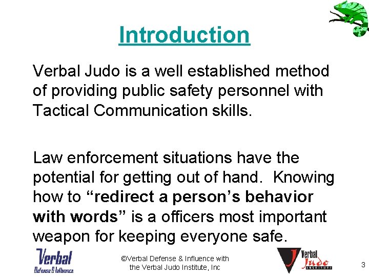Introduction Verbal Judo is a well established method of providing public safety personnel with