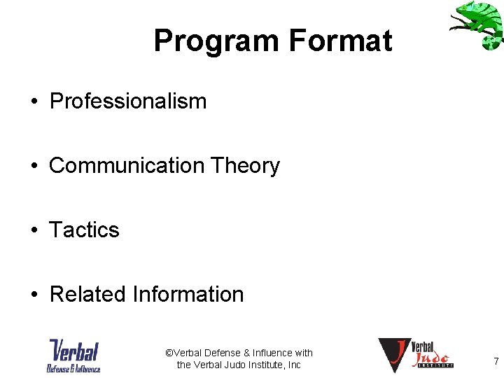 Program Format • Professionalism • Communication Theory • Tactics • Related Information ©Verbal Defense