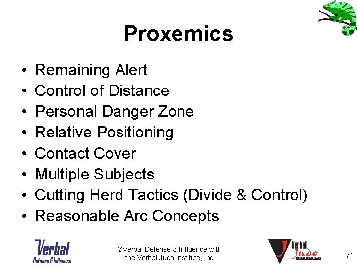 Proxemics • • Remaining Alert Control of Distance Personal Danger Zone Relative Positioning Contact