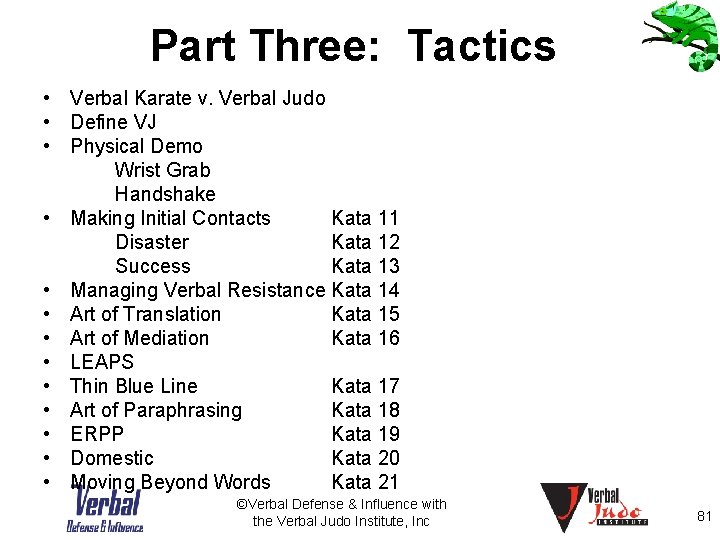 Part Three: Tactics • Verbal Karate v. Verbal Judo • Define VJ • Physical
