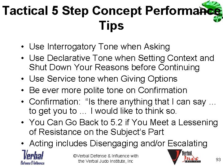 Tactical 5 Step Concept Performance Tips • Use Interrogatory Tone when Asking • Use