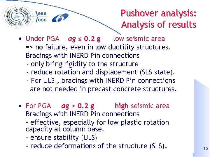 Pushover analysis: Analysis of results • Under PGA ag ≤ 0. 2 g low