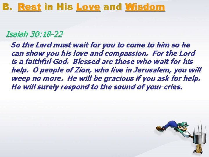 B. Rest in His Love and Wisdom Isaiah 30: 18 -22 So the Lord