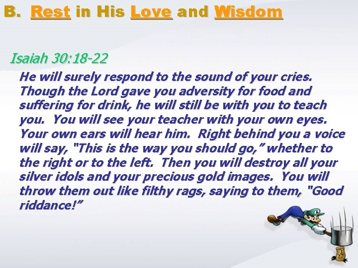 B. Rest in His Love and Wisdom Isaiah 30: 18 -22 He will surely
