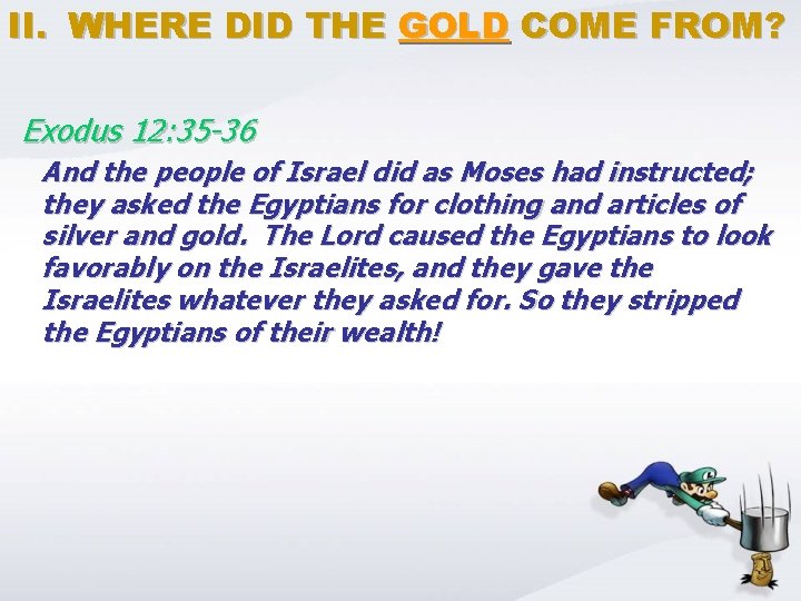 II. WHERE DID THE GOLD COME FROM? Exodus 12: 35 -36 And the people