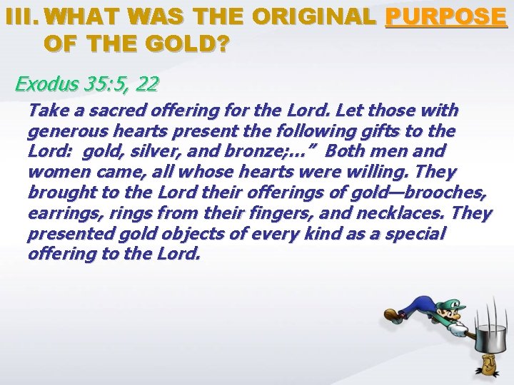 III. WHAT WAS THE ORIGINAL PURPOSE OF THE GOLD? Exodus 35: 5, 22 Take
