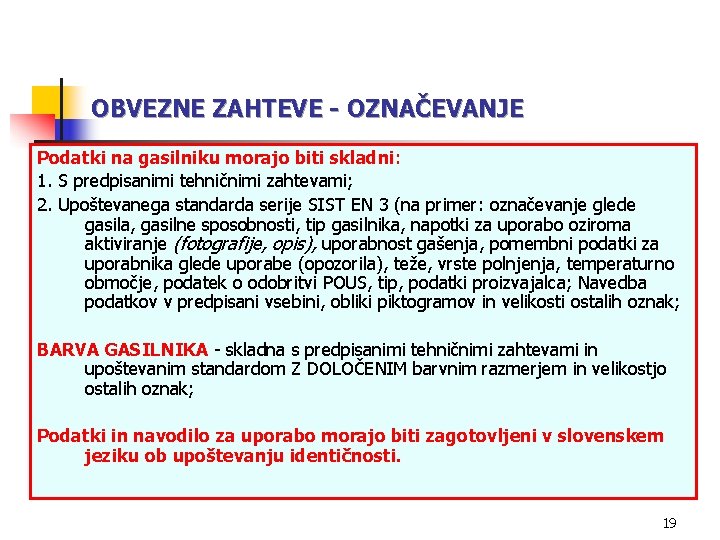 OBVEZNE ZAHTEVE - OZNAČEVANJE Podatki na gasilniku morajo biti skladni: 1. S predpisanimi tehničnimi