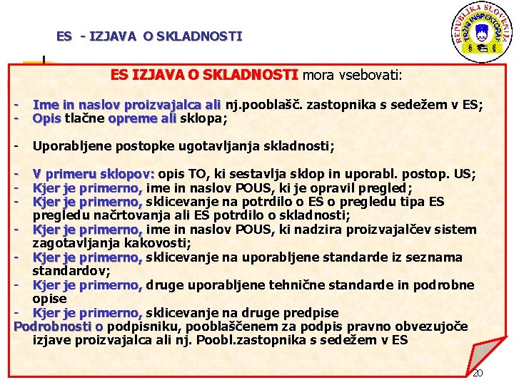 ES - IZJAVA O SKLADNOSTI ES IZJAVA O SKLADNOSTI mora vsebovati: ES IZJAVA O