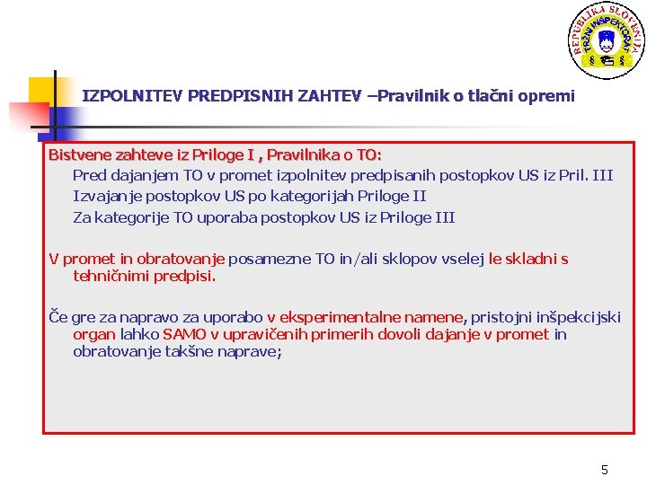 IZPOLNITEV PREDPISNIH ZAHTEV –Pravilnik o tlačni opremi Bistvene zahteve iz Priloge I , Pravilnika