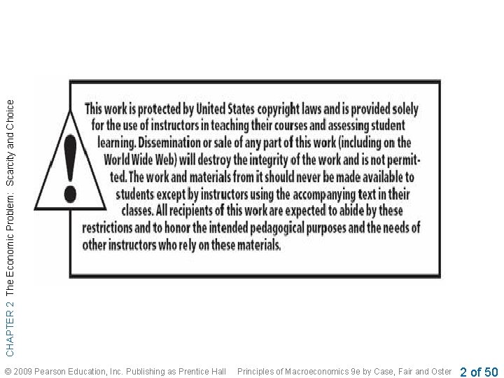 CHAPTER 2 The Economic Problem: Scarcity and Choice © 2009 Pearson Education, Inc. Publishing