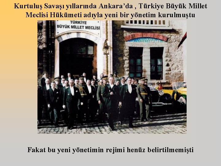 Kurtuluş Savaşı yıllarında Ankara’da , Türkiye Büyük Millet Meclisi Hükümeti adıyla yeni bir yönetim