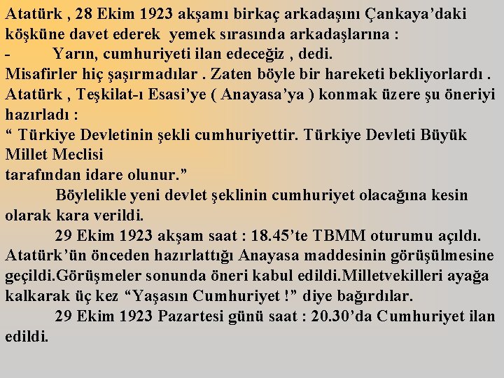 Atatürk , 28 Ekim 1923 akşamı birkaç arkadaşını Çankaya’daki köşküne davet ederek yemek sırasında