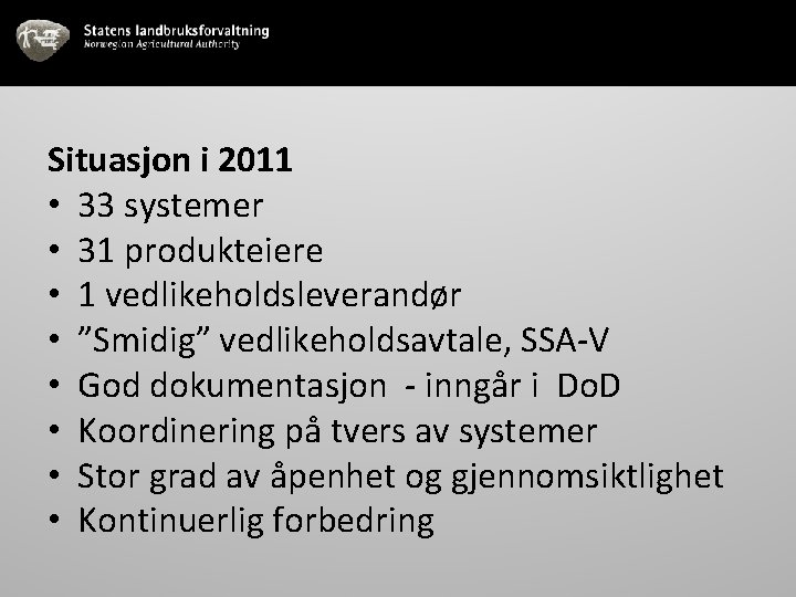 Situasjon i 2011 • 33 systemer • 31 produkteiere • 1 vedlikeholdsleverandør • ”Smidig”