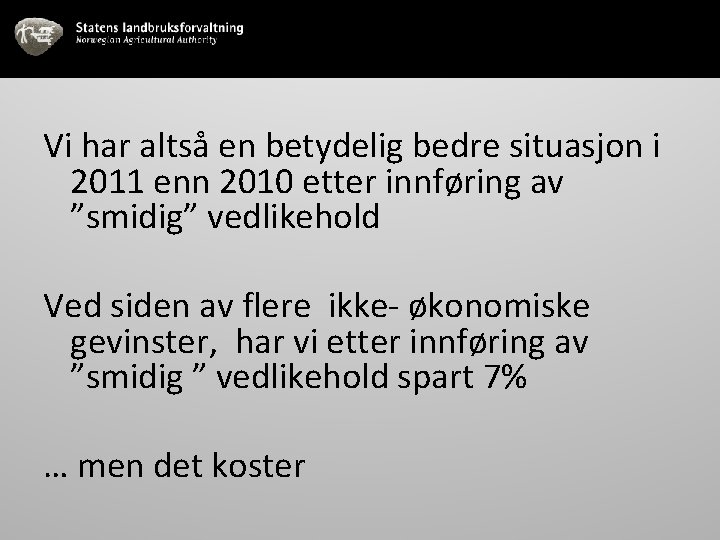 Vi har altså en betydelig bedre situasjon i 2011 enn 2010 etter innføring av