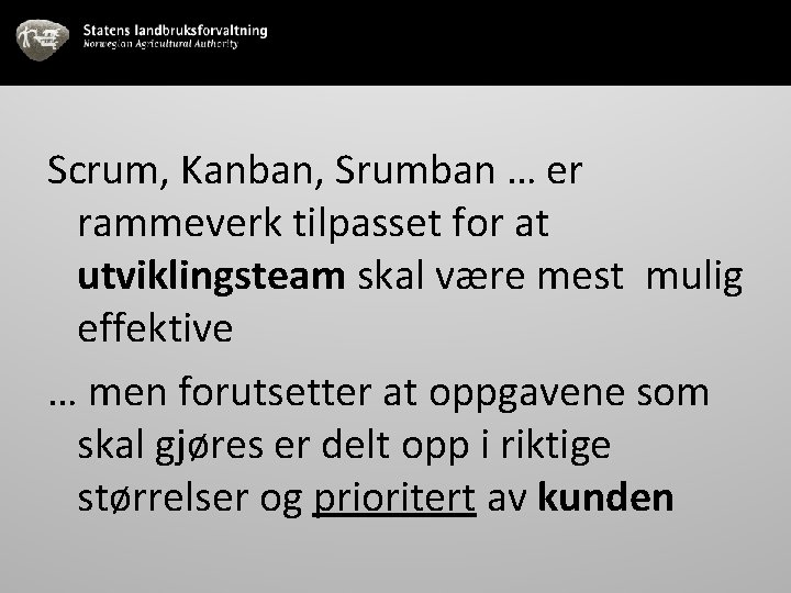 Scrum, Kanban, Srumban … er rammeverk tilpasset for at utviklingsteam skal være mest mulig