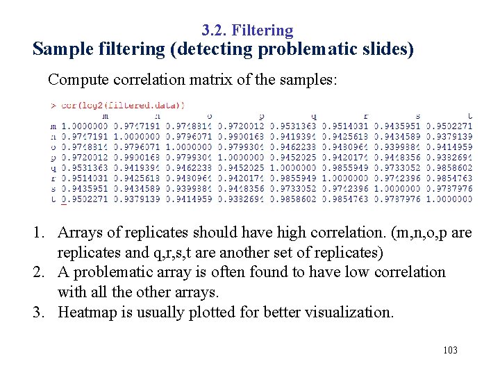 3. 2. Filtering Sample filtering (detecting problematic slides) Compute correlation matrix of the samples: