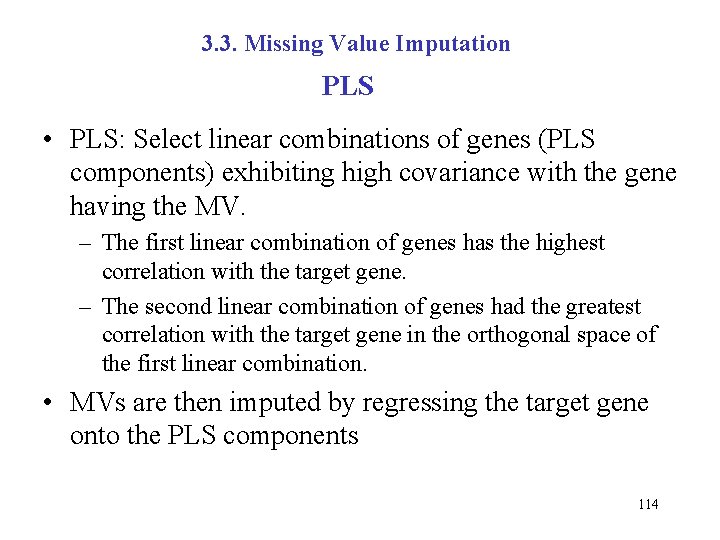 3. 3. Missing Value Imputation PLS • PLS: Select linear combinations of genes (PLS