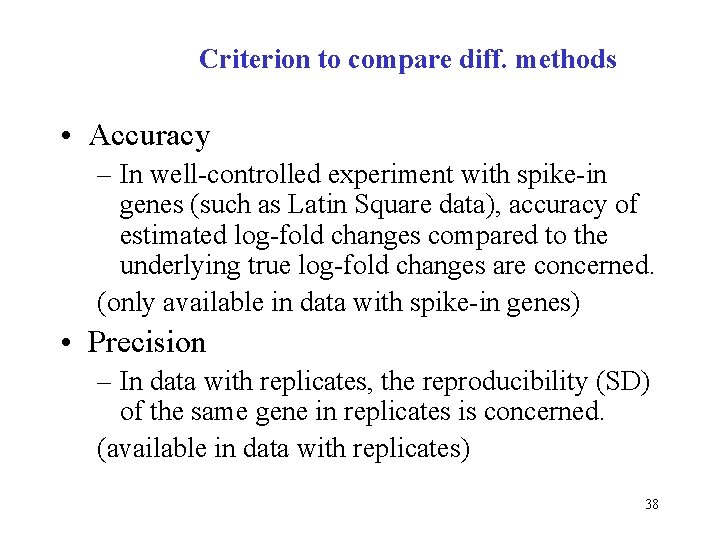 Criterion to compare diff. methods • Accuracy – In well-controlled experiment with spike-in genes