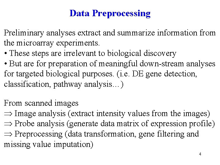 Data Preprocessing Preliminary analyses extract and summarize information from the microarray experiments. • These
