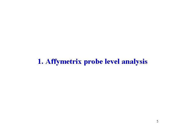 1. Affymetrix probe level analysis 5 