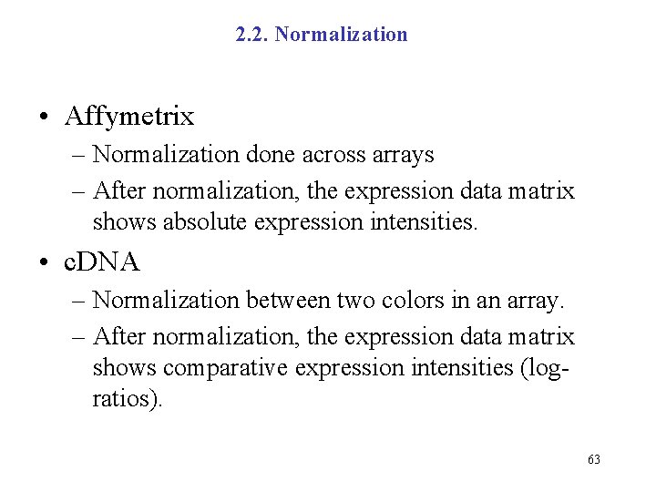 2. 2. Normalization • Affymetrix – Normalization done across arrays – After normalization, the