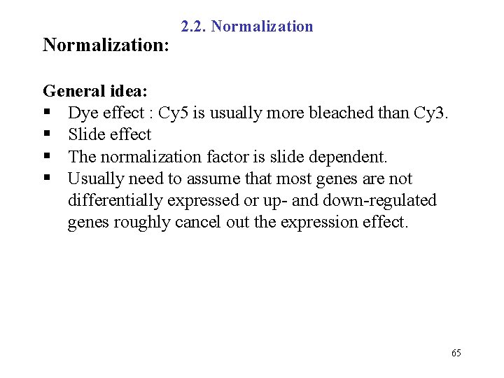 Normalization: 2. 2. Normalization General idea: § Dye effect : Cy 5 is usually