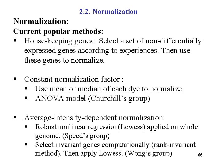 2. 2. Normalization: Current popular methods: § House-keeping genes : Select a set of